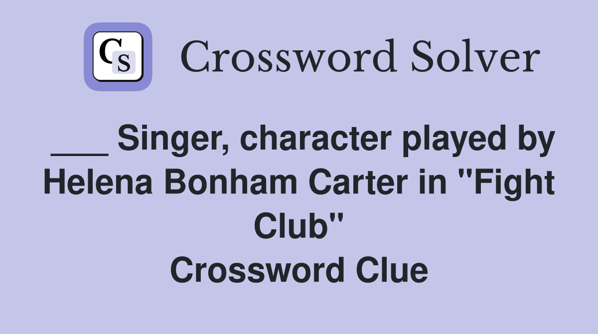Singer, character played by Helena Bonham Carter in "Fight Club
